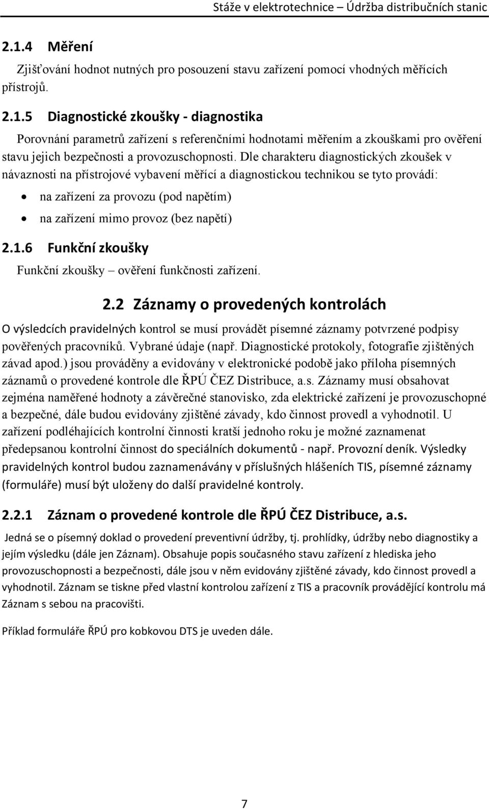 2.1.6 Funkční zkoušky Funkční zkoušky ověření funkčnosti zařízení. 2.