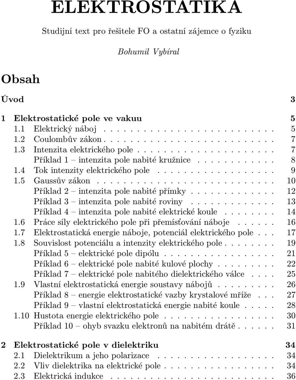 nabité elektické koule 4 6 Páce síly elektického pole při přemísťování náboje 6 7 Elektostatická enegie náboje, potenciál elektického pole 7 8 ouvislost potenciálu a intenzity elektického pole 9