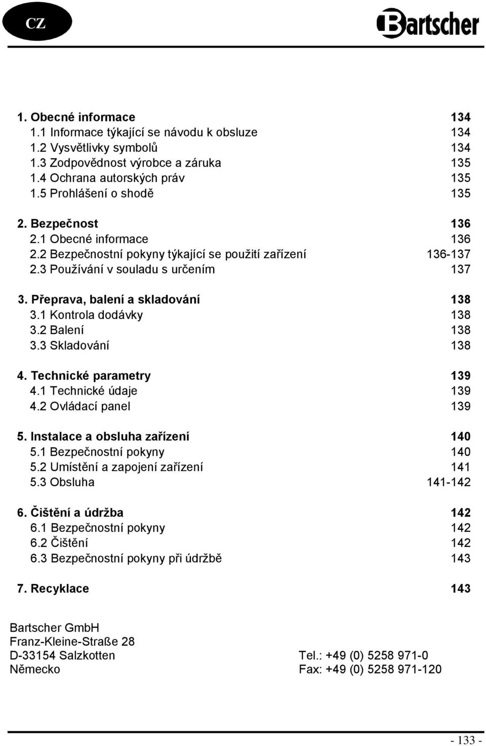 2 Balení 138 3.3 Skladvání 138 4. Technické parametry 139 4.1 Technické údaje 139 4.2 Ovládací panel 139 5. Instalace a bsluha zařízení 140 5.1 Bezpečnstní pkyny 140 5.