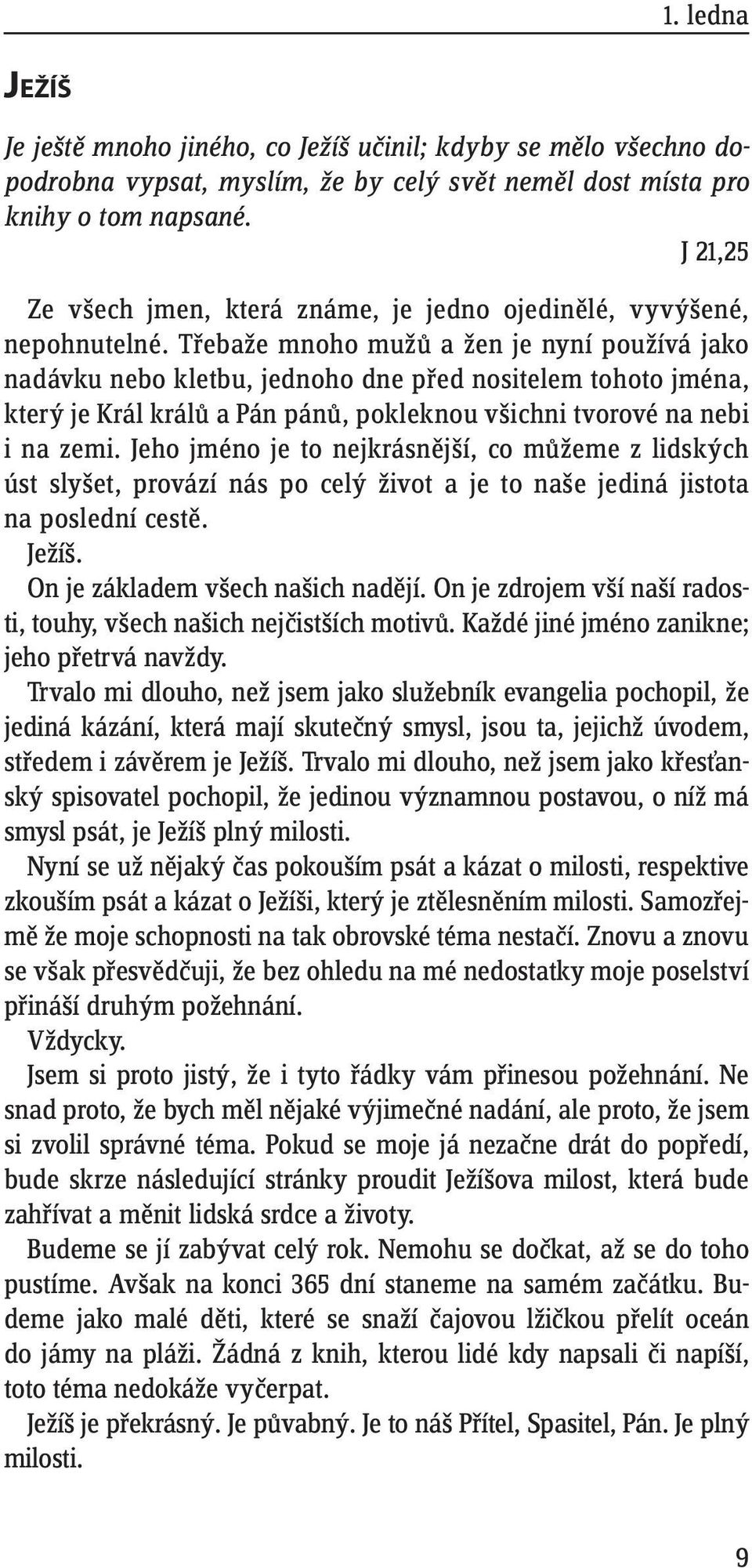 Třebaže mnoho mužů a žen je nyní používá jako nadávku nebo kletbu, jednoho dne před nositelem tohoto jména, který je Král králů a Pán pánů, pokleknou všichni tvorové na nebi i na zemi.