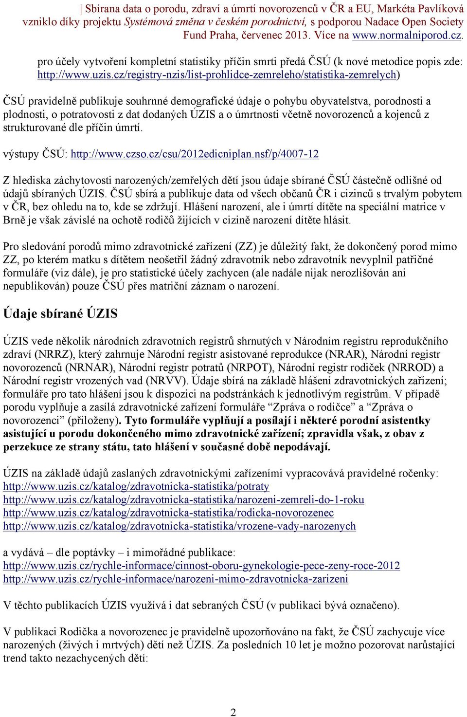 a o úmrtnosti včetně novorozenců a kojenců z strukturované dle příčin úmrtí. výstupy ČSÚ: http://www.czso.cz/csu/2012edicniplan.