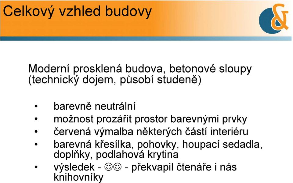 prvky červená výmalba některých částí interiéru barevná křesílka, pohovky,