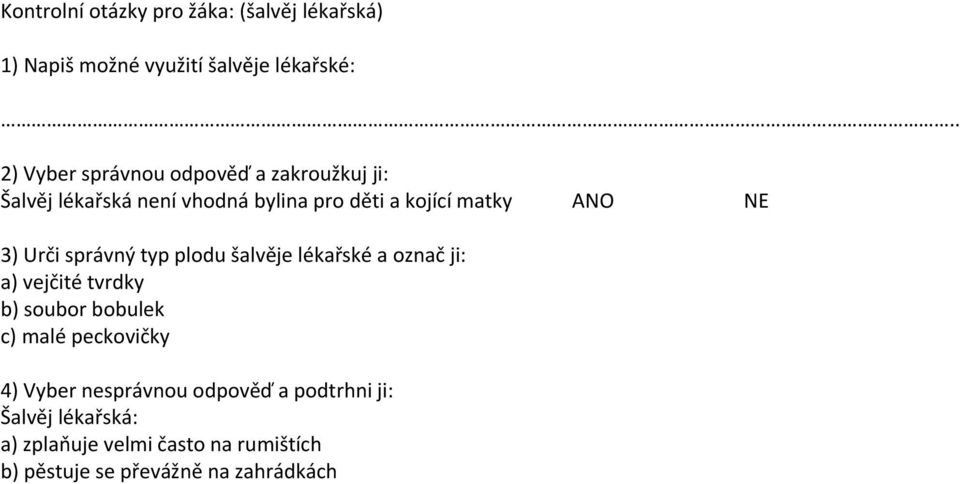 NE 3) Urči správný typ plodu šalvěje lékařské a označ ji: a) vejčité tvrdky b) soubor bobulek c) malé