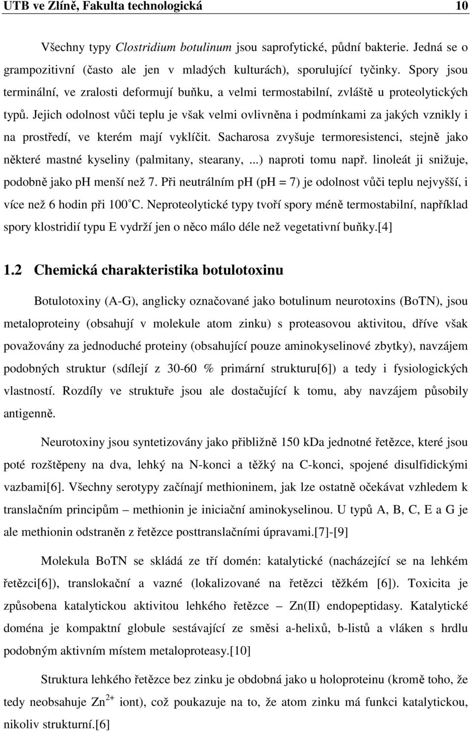 Jejich odolnost vůči teplu je však velmi ovlivněna i podmínkami za jakých vznikly i na prostředí, ve kterém mají vyklíčit.