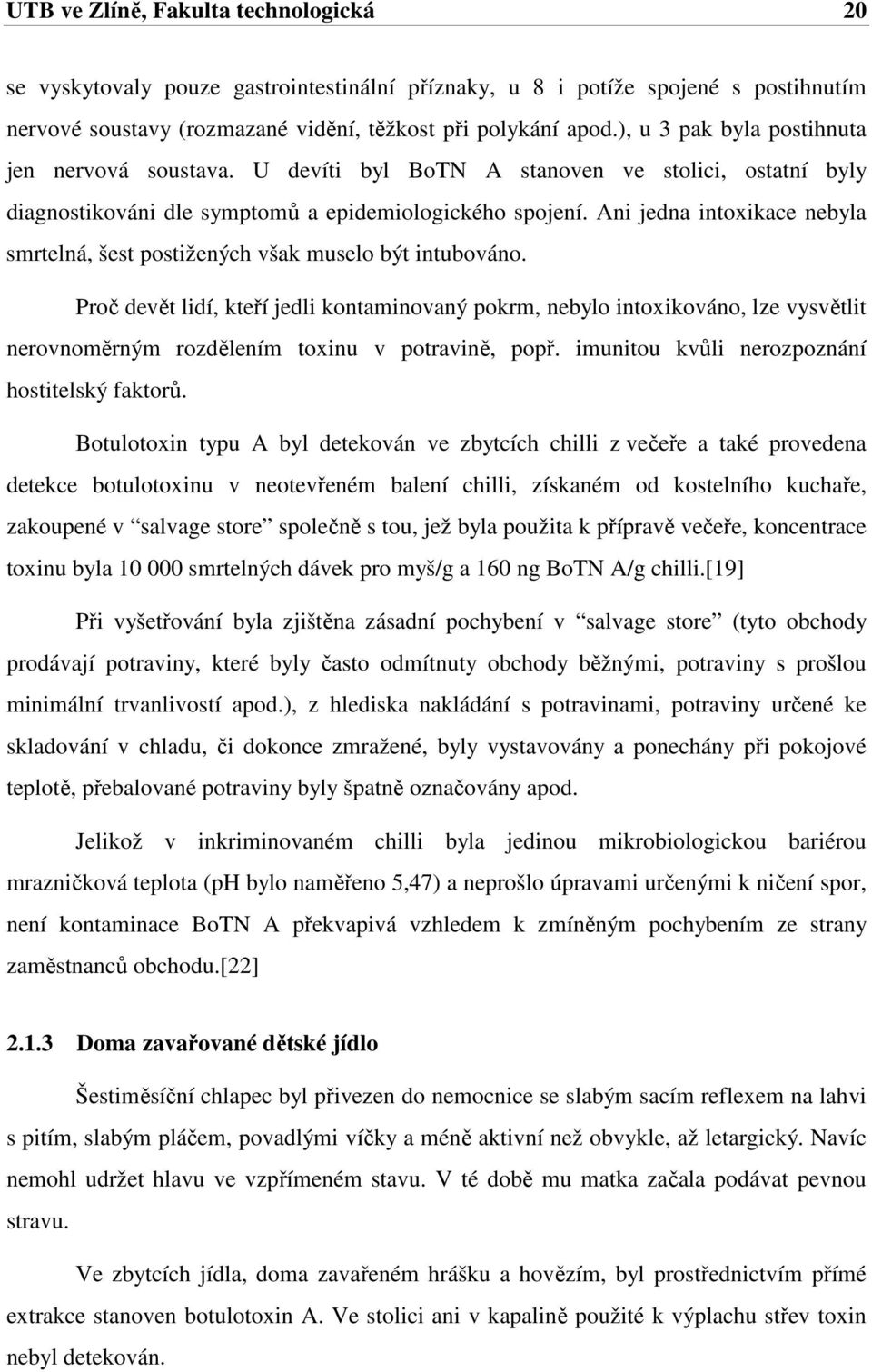 Ani jedna intoxikace nebyla smrtelná, šest postižených však muselo být intubováno.