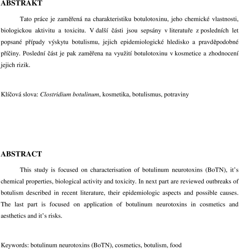 Poslední část je pak zaměřena na využití botulotoxinu v kosmetice a zhodnocení jejich rizik.