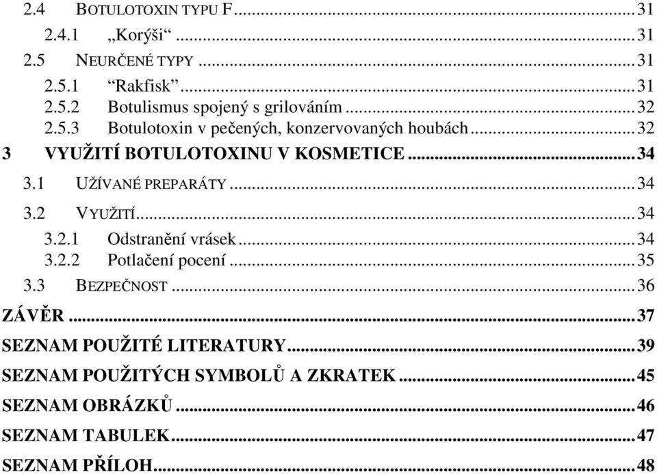 1 UŽÍVANÉ PREPARÁTY...34 3.2 VYUŽITÍ...34 3.2.1 Odstranění vrásek...34 3.2.2 Potlačení pocení...35 3.3 BEZPEČNOST...36 ZÁVĚR.