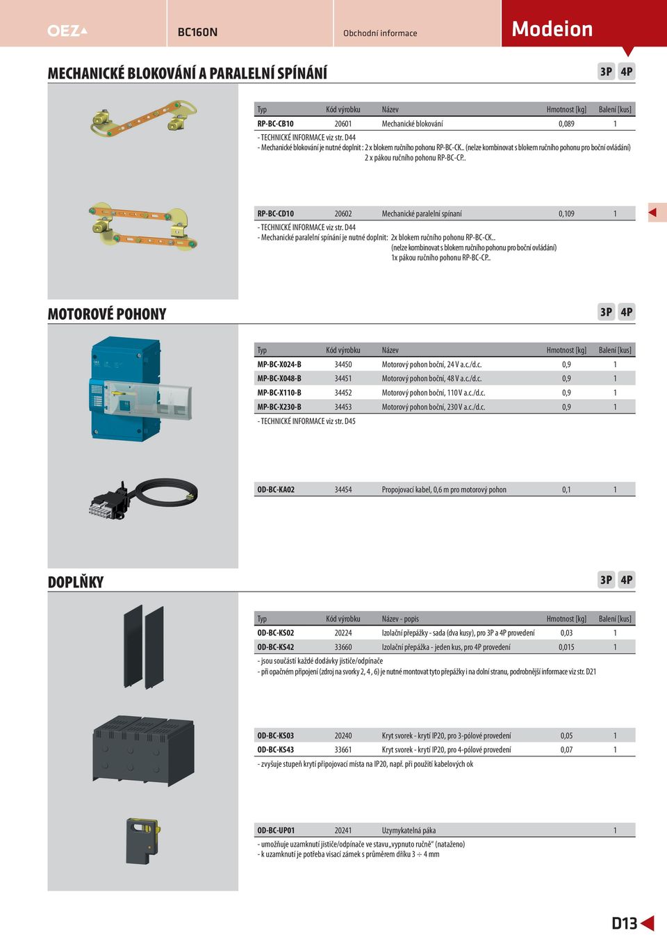 . RP-BC-CD 262 Mechanické paralelní spínaní,9 - TECHNICKÉ INFORMACE viz str. D44 - Mechanické paralelní spínání je nutné doplnit: 2x blokem ručního pohonu RP-BC-CK.