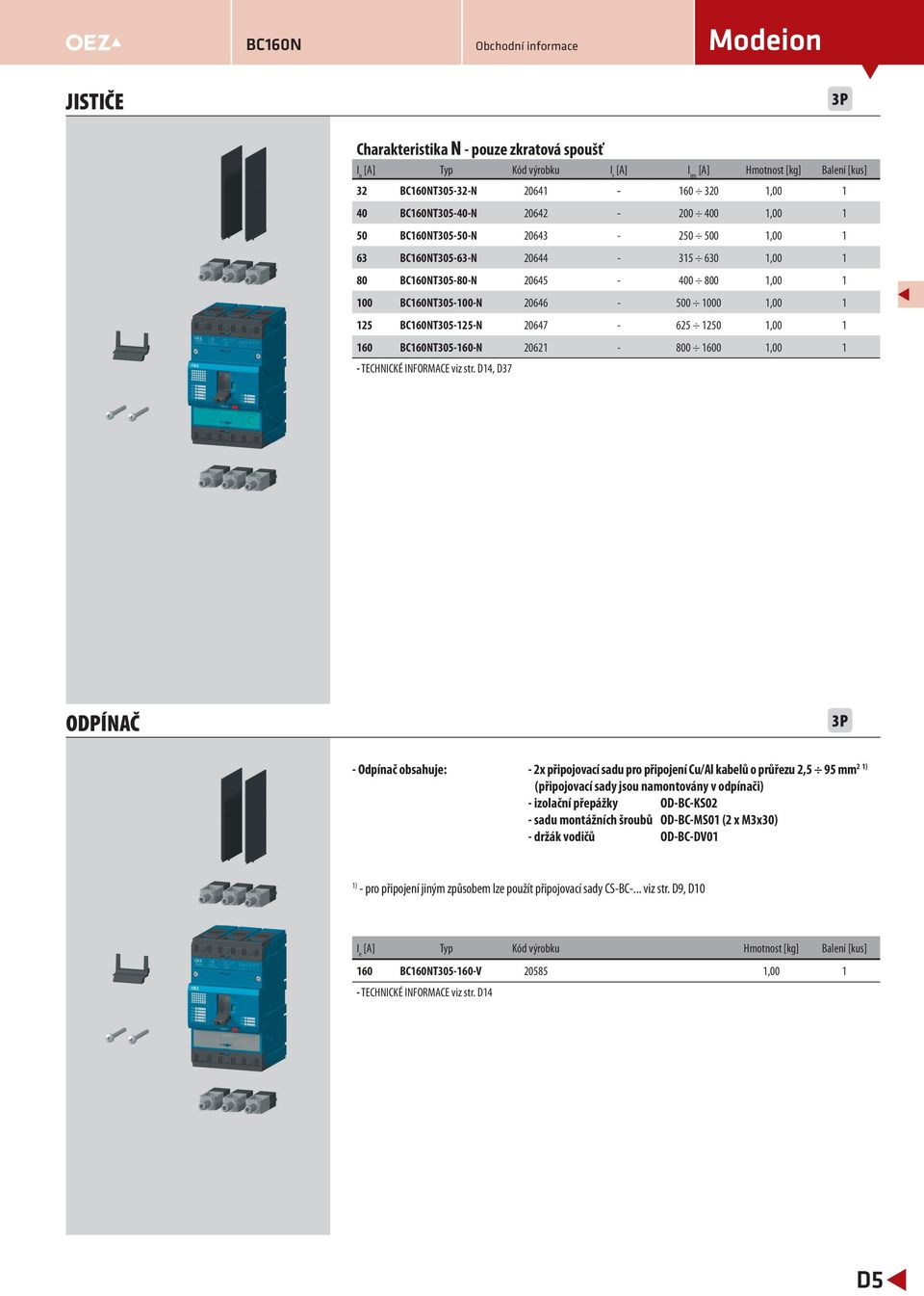 D4, D37 ODPÍNAČ - Odpínač obsahuje: - 2x připojovací sadu pro připojení Cu/Al kabelů o průřezu 2,5 95 mm 2 ) (připojovací sady jsou namontovány v odpínači) - izolační přepážky OD-BC-KS2 - sadu