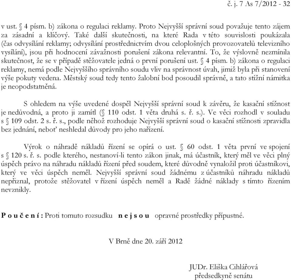 závažnosti porušení zákona relevantní. To, že výslovně nezmínila skutečnost, že se v případě stěžovatele jedná o první porušení ust. 4 písm.