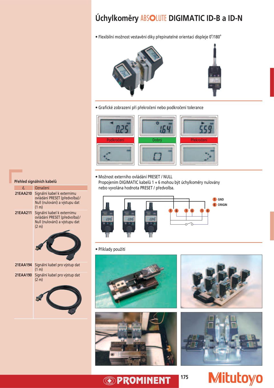 kabel k externímu ovládání PRESET (předvolba) / ull (nulování) a výstupu dat (2 m) Možnost externího ovládání PRESET / ULL Propojením DIGIMATIC kabelů 1 + 6 mohou být