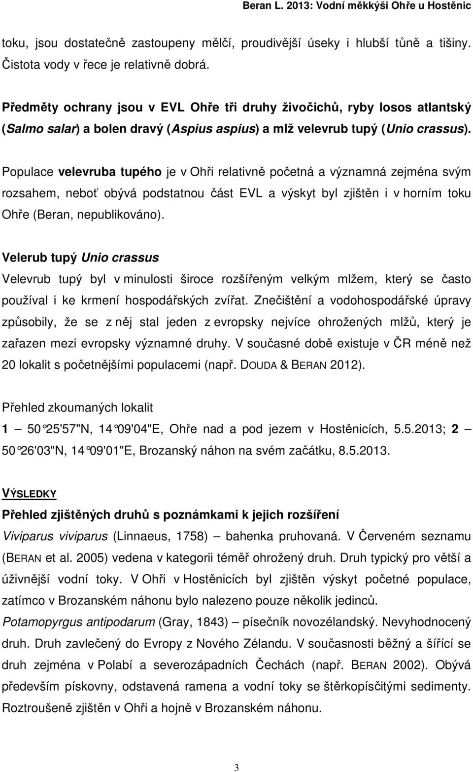 Populace velevruba tupého je v Ohři relativně početná a významná zejména svým rozsahem, neboť obývá podstatnou část EVL a výskyt byl zjištěn i v horním toku Ohře (Beran, nepublikováno).