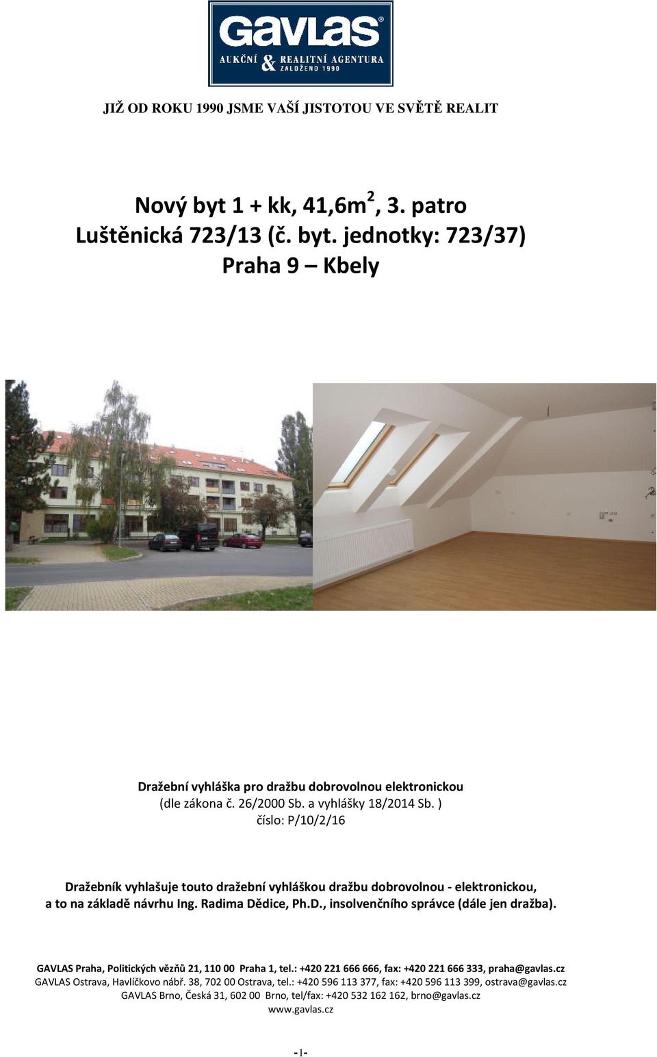 GAVLAS Praha, Politických vězňů 21, 110 00 Praha 1, tel.: +420 221 666 666, fax: +420 221 666 333, praha@gavlas.cz GAVLAS Ostrava, Havlíčkovo nábř. 38, 702 00 Ostrava, tel.