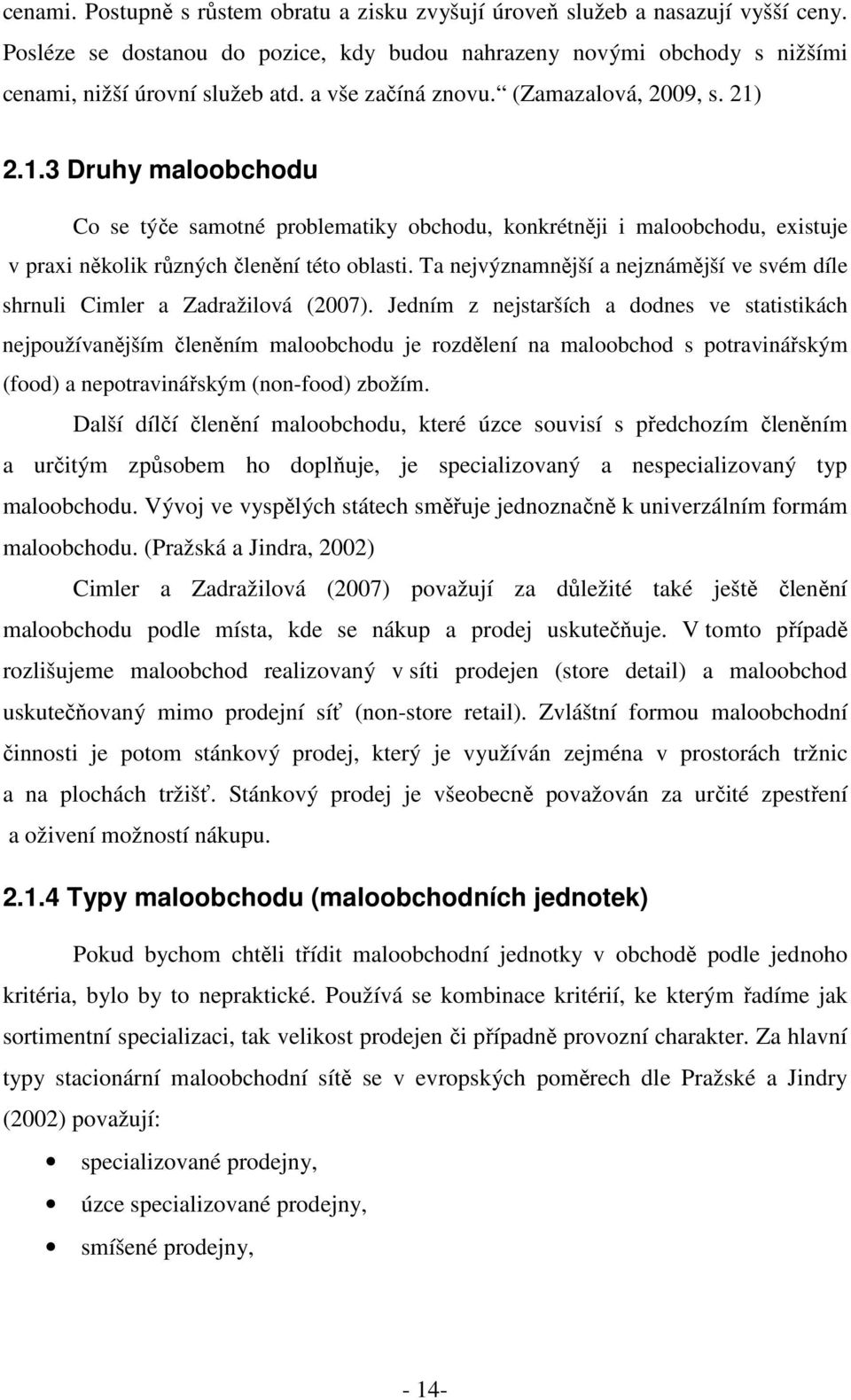 Ta nejvýznamnější a nejznámější ve svém díle shrnuli Cimler a Zadražilová (2007).