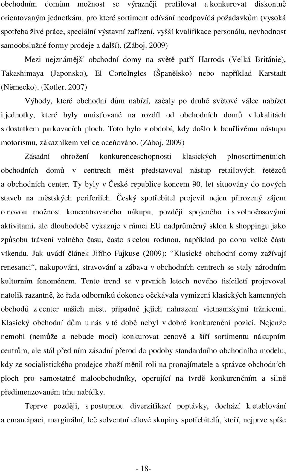 (Záboj, 2009) Mezi nejznámější obchodní domy na světě patří Harrods (Velká Británie), Takashimaya (Japonsko), El CorteIngles (Španělsko) nebo například Karstadt (Německo).
