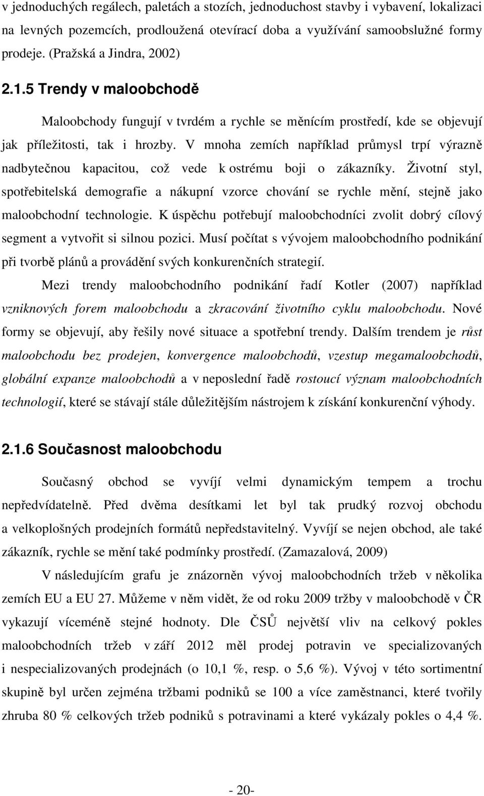 V mnoha zemích například průmysl trpí výrazně nadbytečnou kapacitou, což vede k ostrému boji o zákazníky.