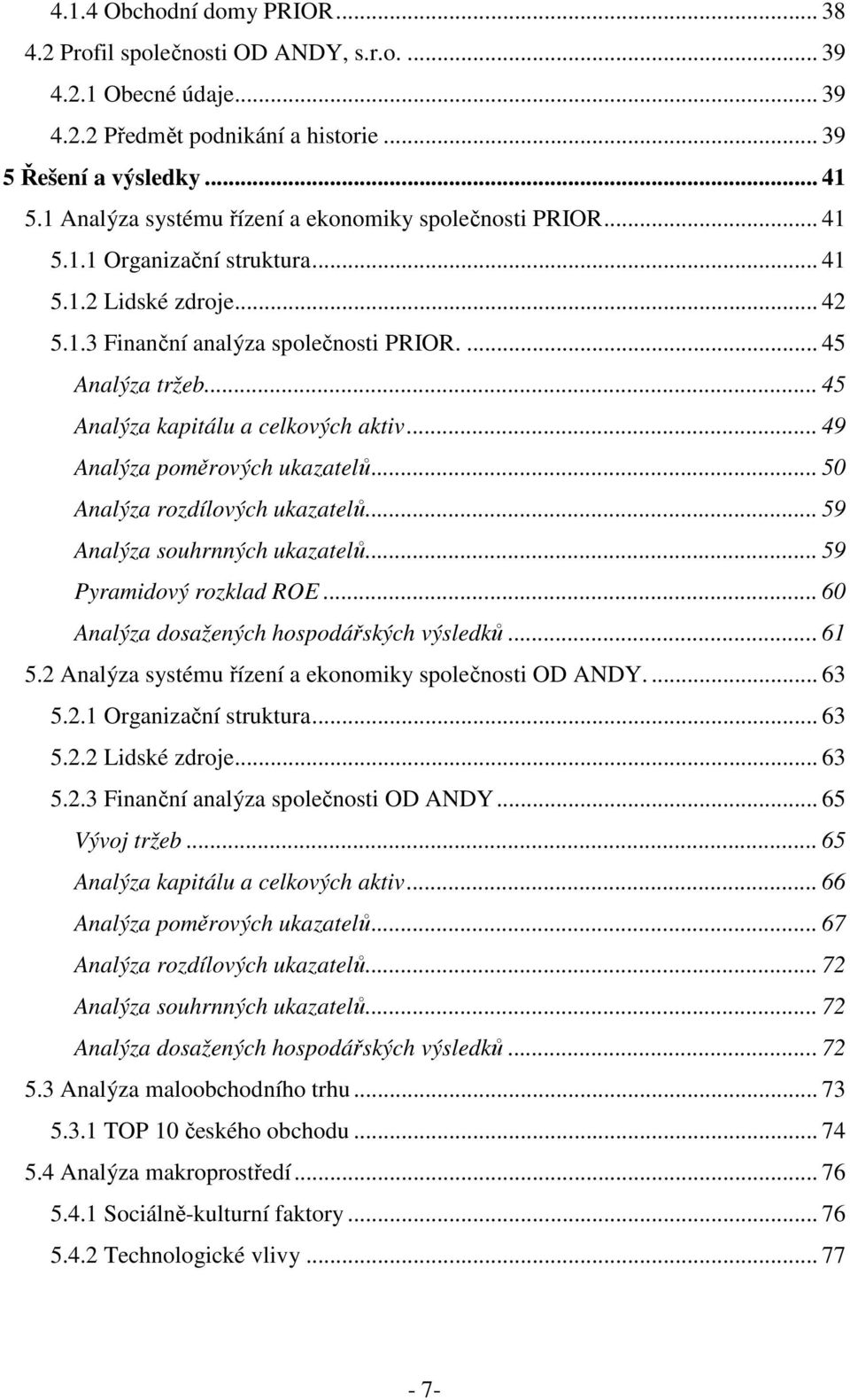 .. 45 Analýza kapitálu a celkových aktiv... 49 Analýza poměrových ukazatelů... 50 Analýza rozdílových ukazatelů... 59 Analýza souhrnných ukazatelů... 59 Pyramidový rozklad ROE.