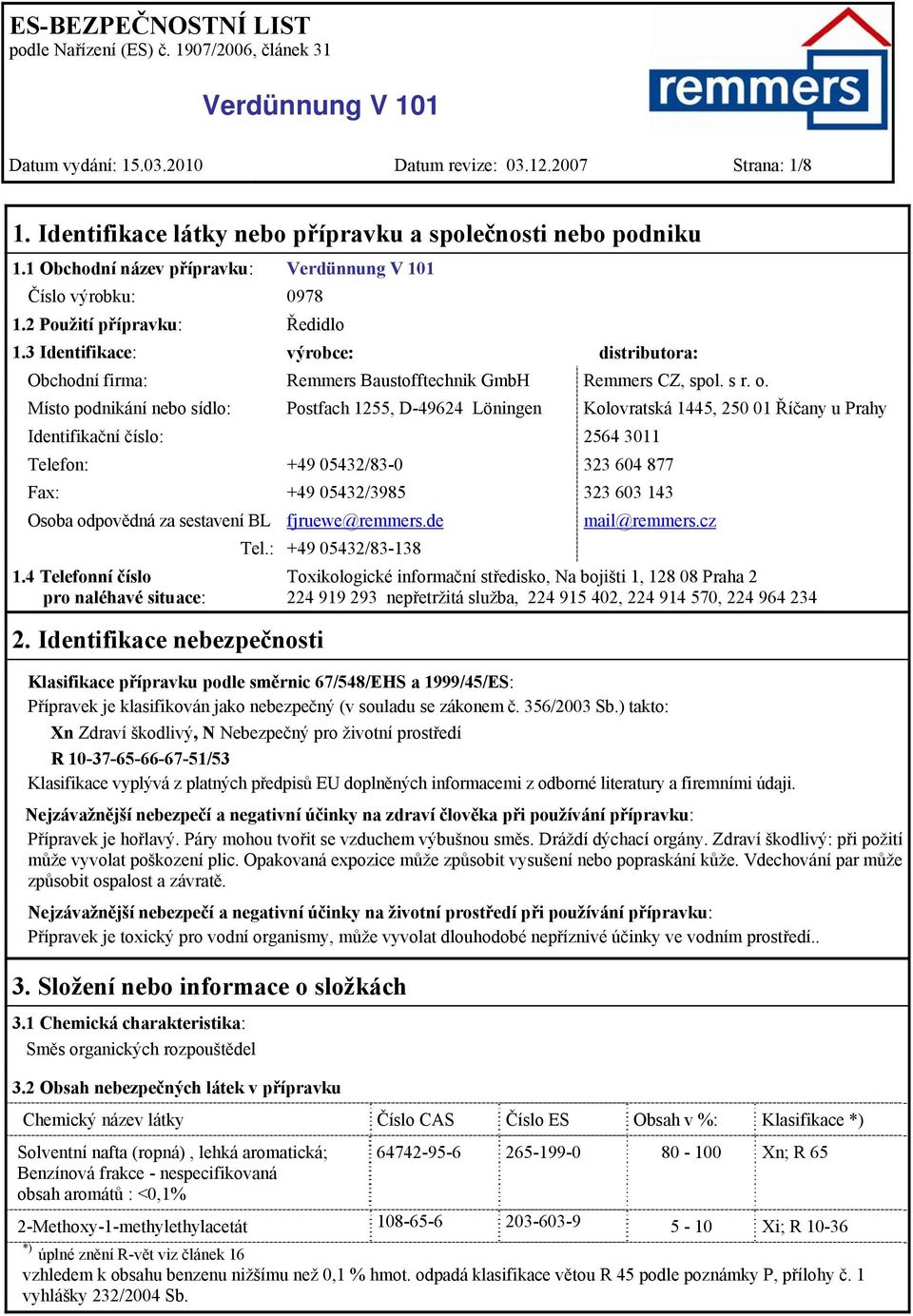 Místo podnikání nebo sídlo: Postfach 1255, D-49624 Löningen Kolovratská 1445, 250 01 Říčany u Prahy Identifikační číslo: 2564 3011 Telefon: +49 05432/83-0 323 604 877 Fax: +49 05432/3985 323 603 143