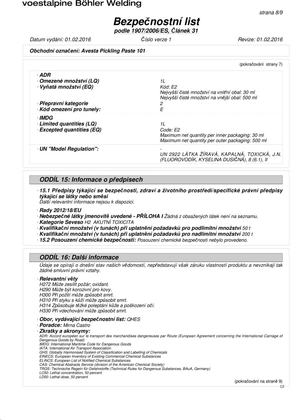 UN "Model Regulation": - UN 2922 LÁTKA ŽÍRAVÁ, KAPALNÁ, TOXICKÁ, J.N. (FLUOROVODÍK, KYSELINA DUSIČNÁ), 8 (6.1), II ODDÍL 15: Informace o předpisech 15.
