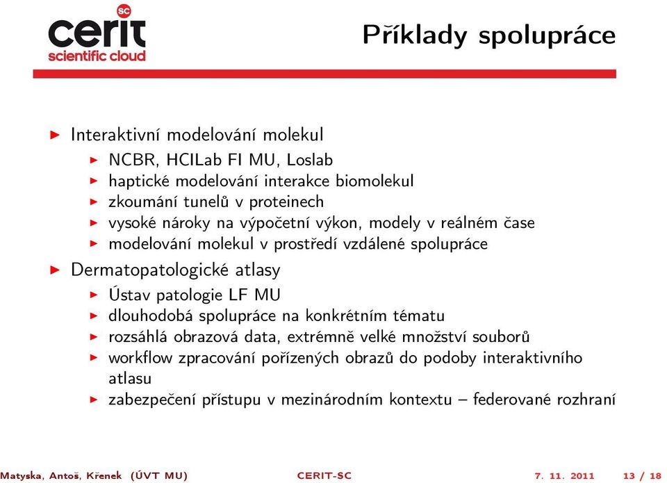 LF MU dlouhodobá spolupráce na konkrétním tématu rozsáhlá obrazová data, extrémně velké množství souborů workflow zpracování pořízených obrazů do