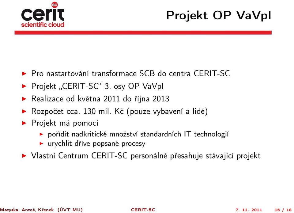 Kč (pouze vybavení a lidé) Projekt má pomoci pořídit nadkritické množství standardních IT technologií