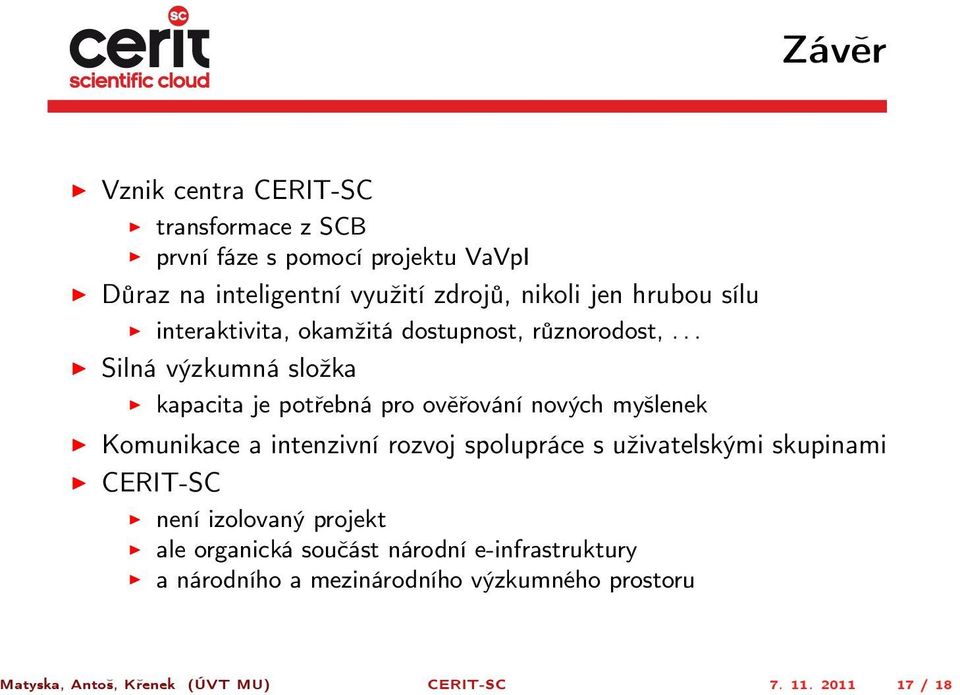 .. Silná výzkumná složka kapacita je potřebná pro ověřování nových myšlenek Komunikace a intenzivní rozvoj spolupráce s