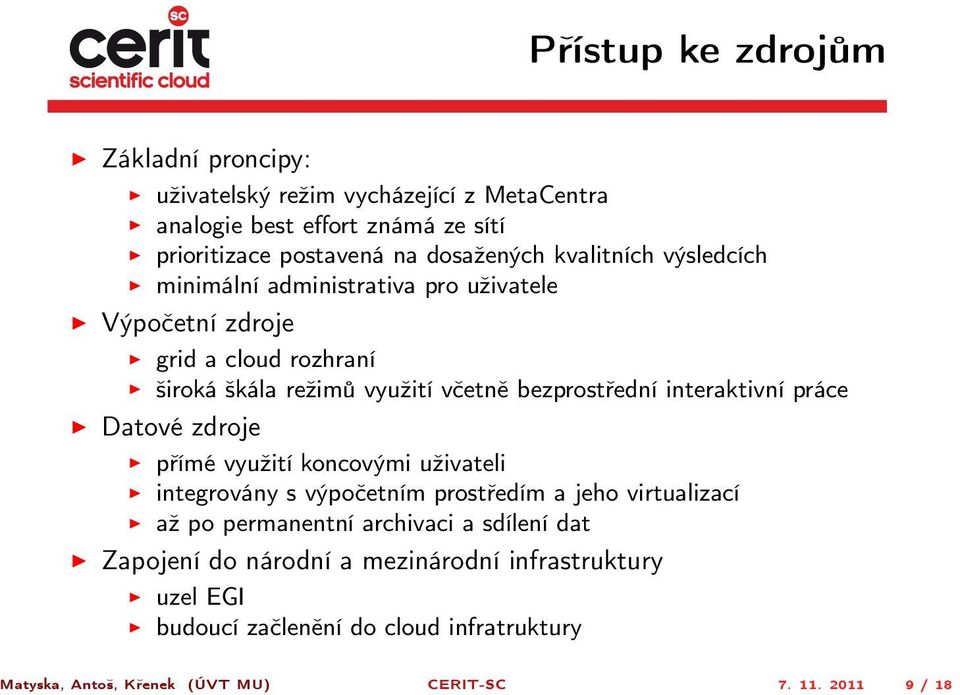 interaktivní práce Datové zdroje přímé využití koncovými uživateli integrovány s výpočetním prostředím a jeho virtualizací až po permanentní archivaci a