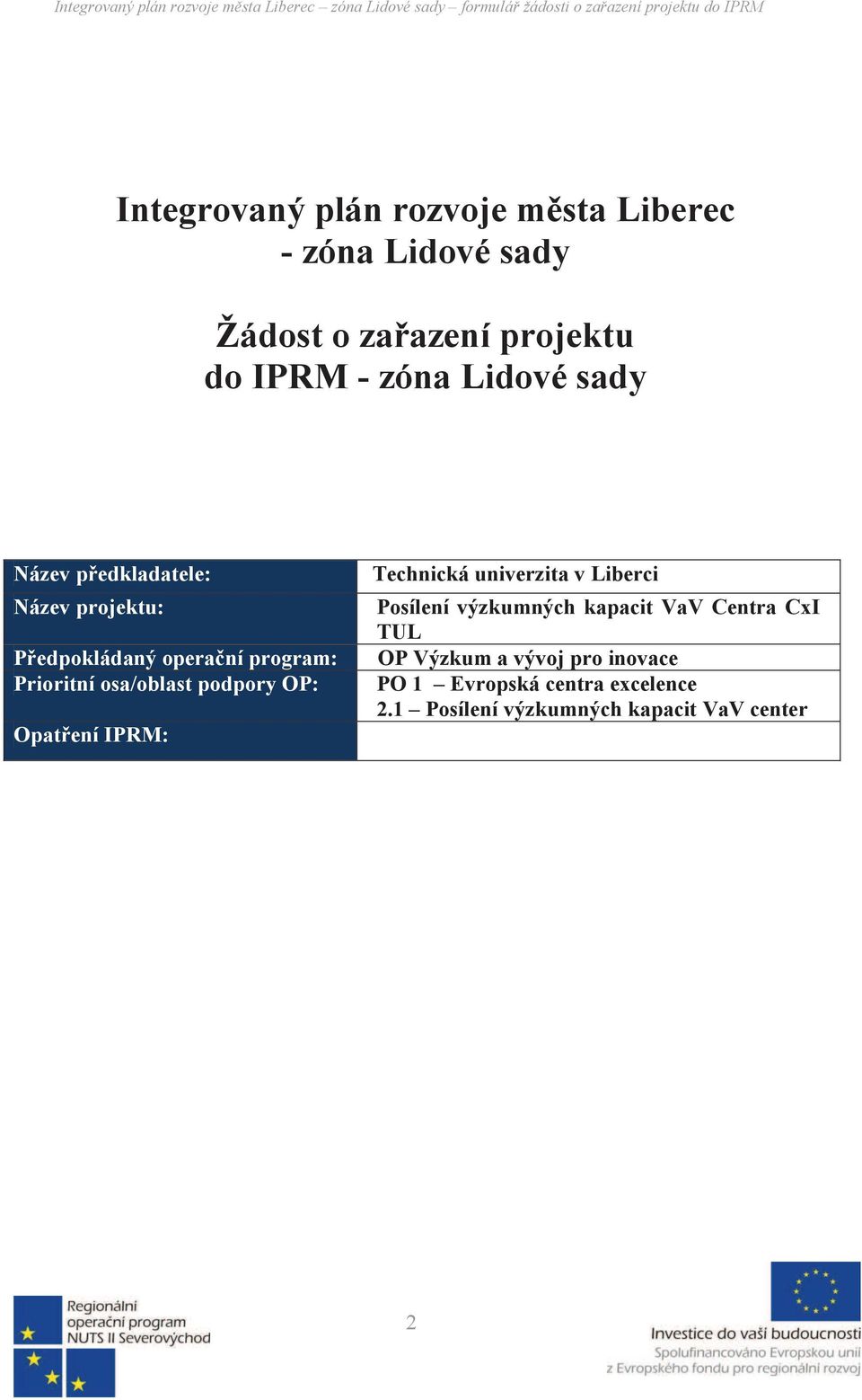 podpory OP: Opatření IPRM: Technická univerzita v Liberci Posílení výzkumných kapacit VaV Centra CxI