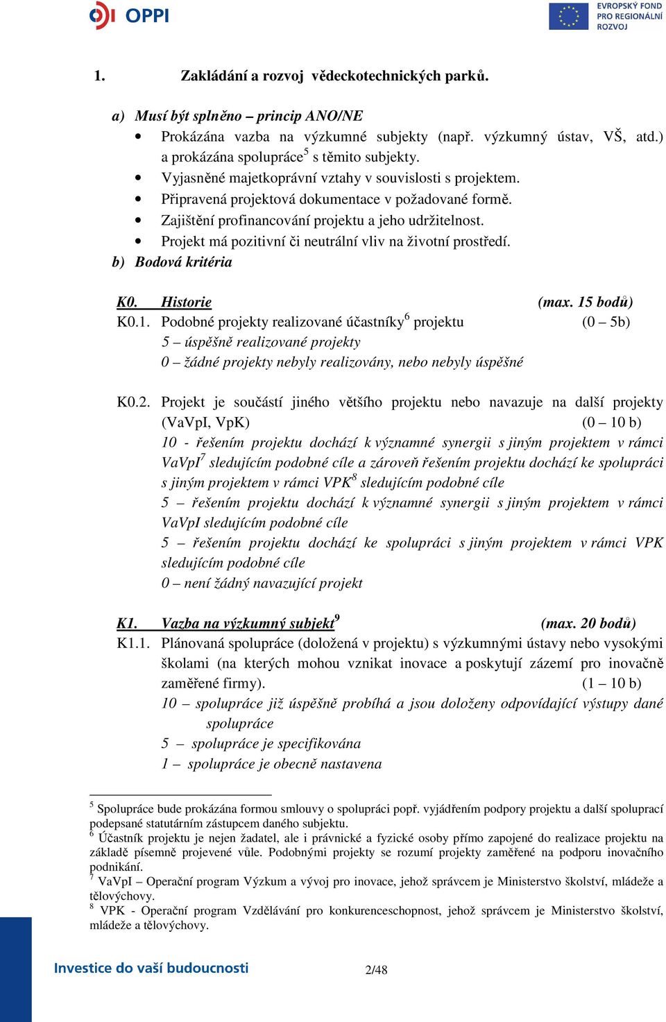 Projekt má pozitivní či neutrální vliv na životní prostředí. b) Bodová kritéria K0. Historie (max. 15