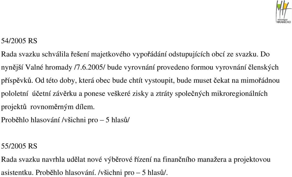 Od této doby, která obec bude chtít vystoupit, bude muset ekat na mimo ádnou pololetní ú etní záv rku a ponese ve keré zisky a ztráty spole