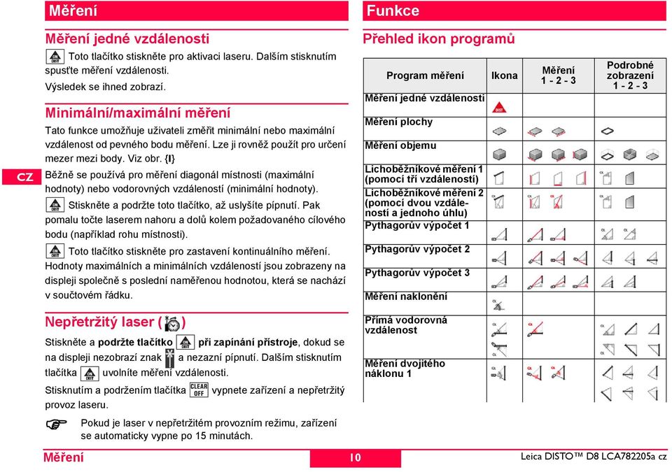 {I} Běžně se používá pro měření diagonál místnosti (maximální hodnoty) nebo vodorovných vzdáleností (minimální hodnoty). tiskněte a podržte toto tlačítko, až uslyšíte pípnutí.