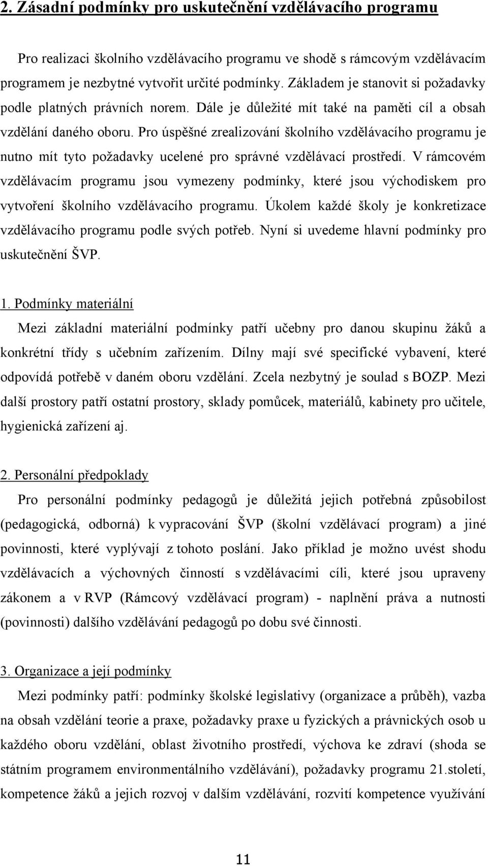 Pro úspěšné zrealizování školního vzdělávacího programu je nutno mít tyto poţadavky ucelené pro správné vzdělávací prostředí.