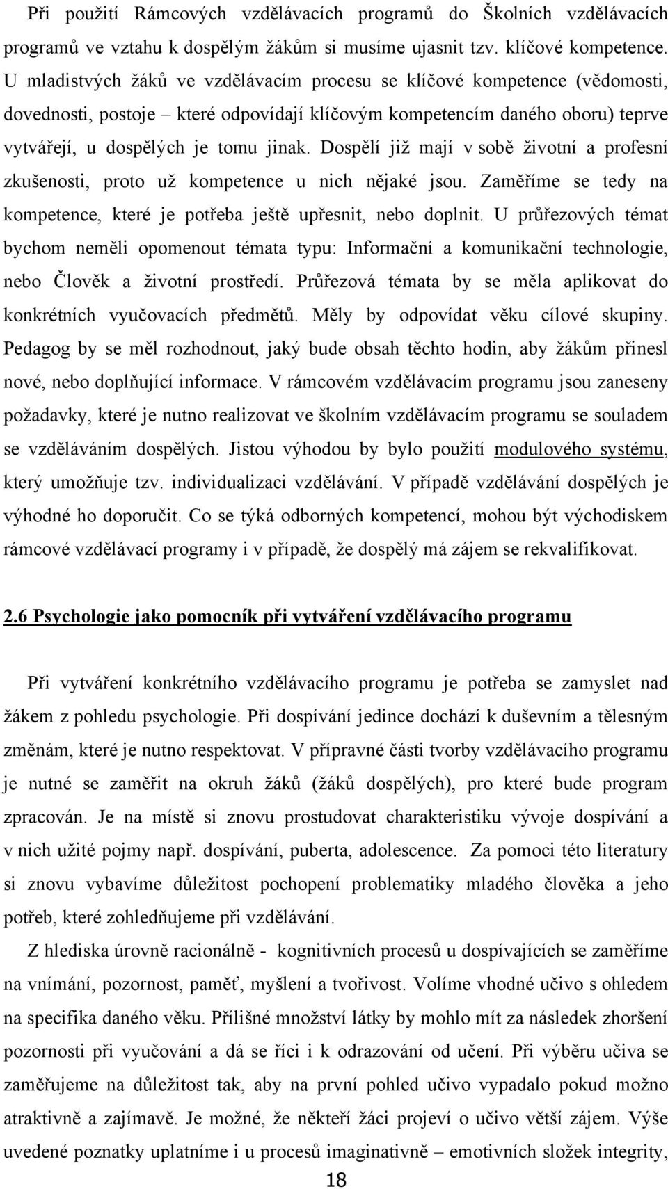Dospělí jiţ mají v sobě ţivotní a profesní zkušenosti, proto uţ kompetence u nich nějaké jsou. Zaměříme se tedy na kompetence, které je potřeba ještě upřesnit, nebo doplnit.