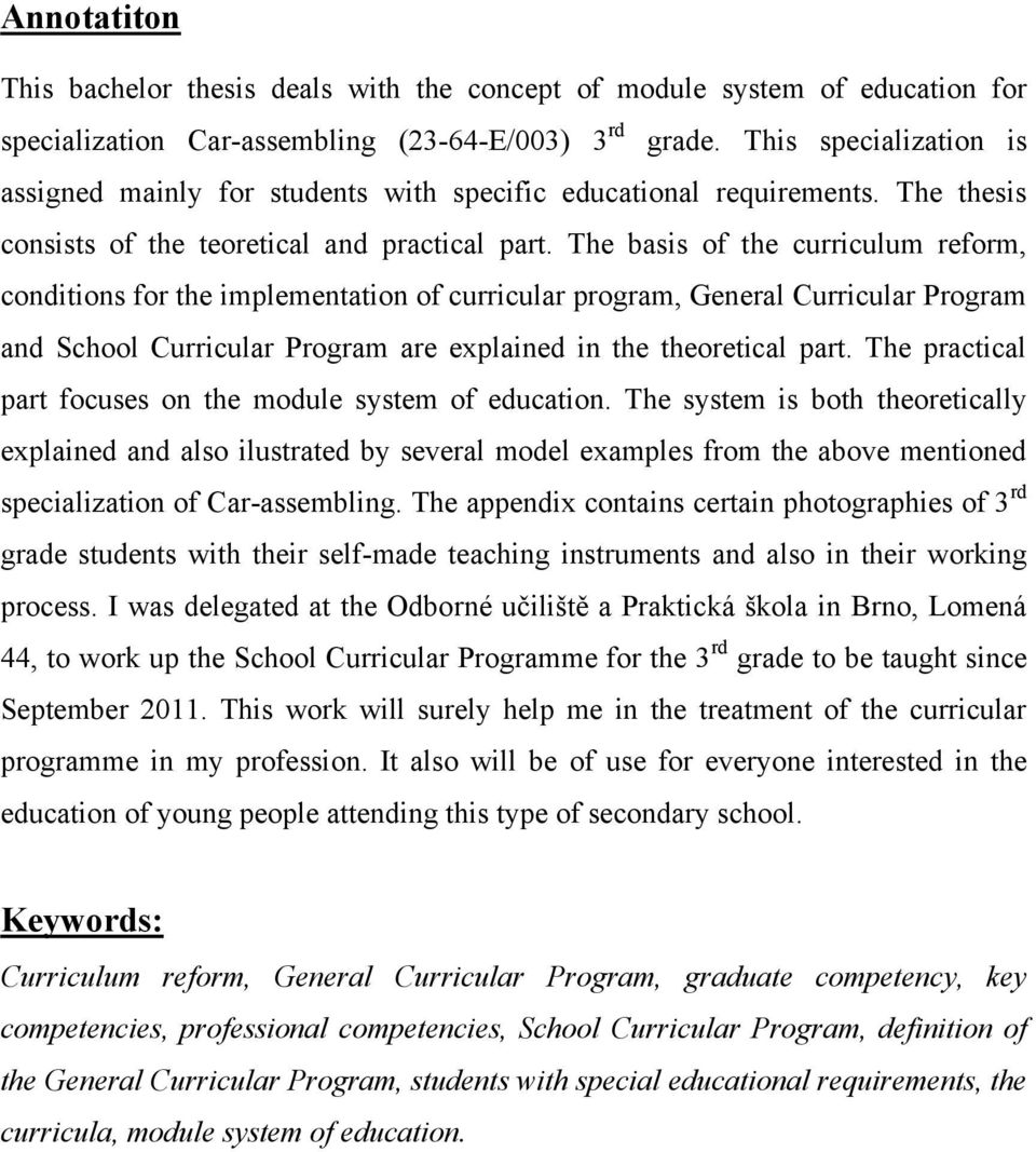 The basis of the curriculum reform, conditions for the implementation of curricular program, General Curricular Program and School Curricular Program are explained in the theoretical part.