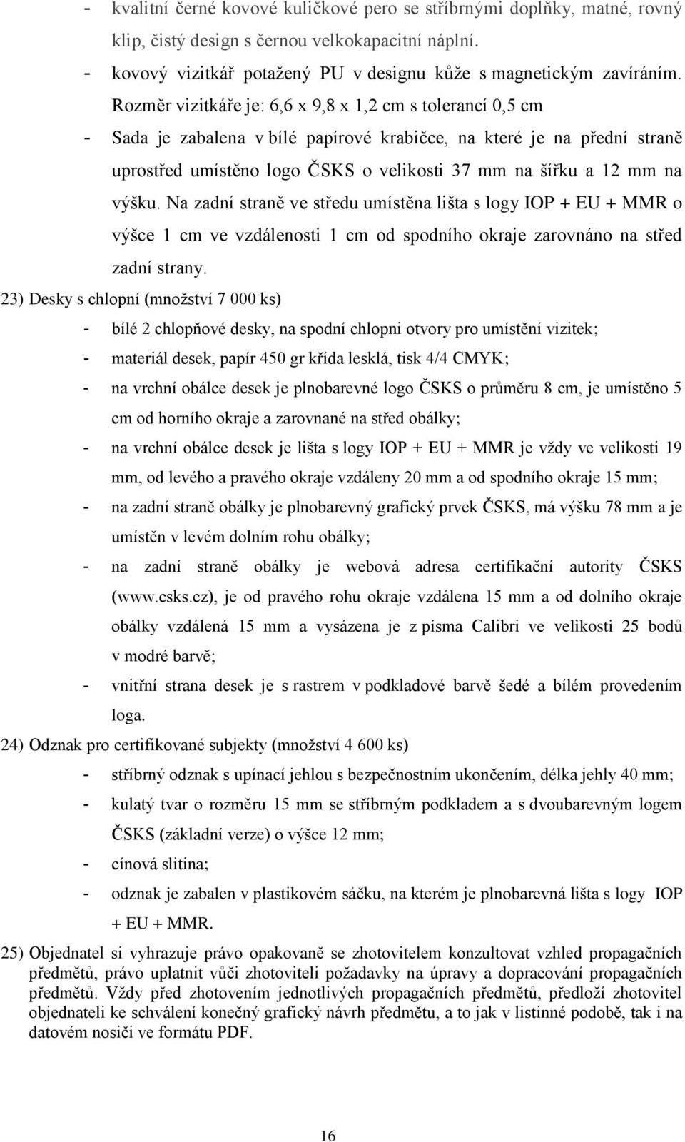 výšku. Na zadní straně ve středu umístěna lišta s logy IOP + EU + MMR o výšce 1 cm ve vzdálenosti 1 cm od spodního okraje zarovnáno na střed zadní strany.