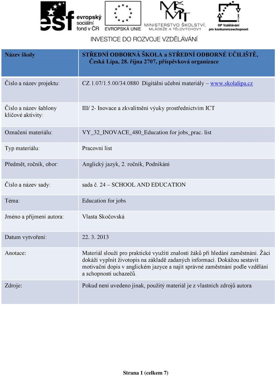 cz Číslo a název šablony klíčové aktivity: III/ 2- Inovace a zkvalitnění výuky prostřednictvím ICT Označení materiálu: Typ materiálu: Předmět, ročník, obor: VY_32_INOVACE_480_Education for jobs_prac.
