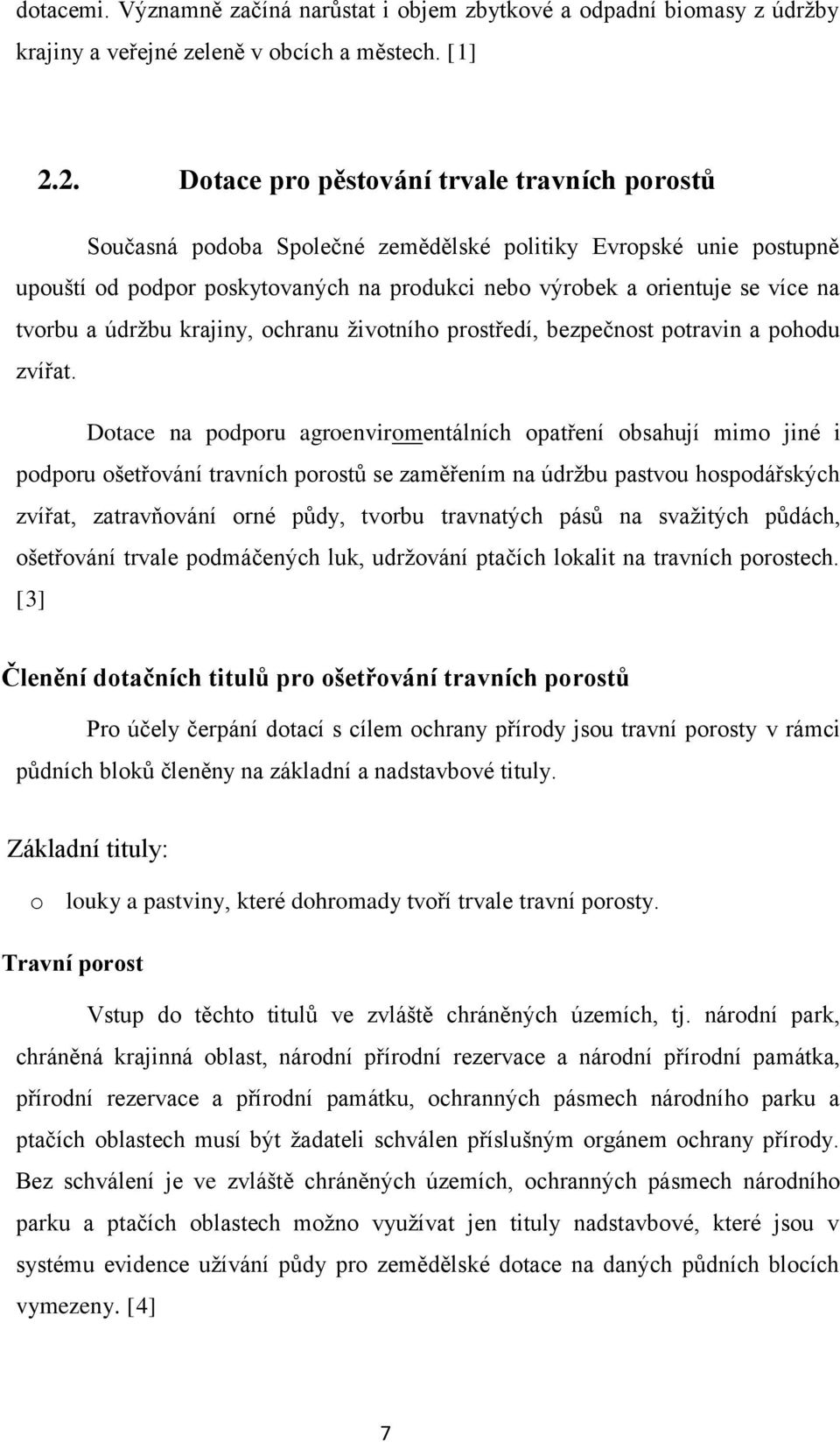 tvorbu a údržbu krajiny, ochranu životního prostředí, bezpečnost potravin a pohodu zvířat.