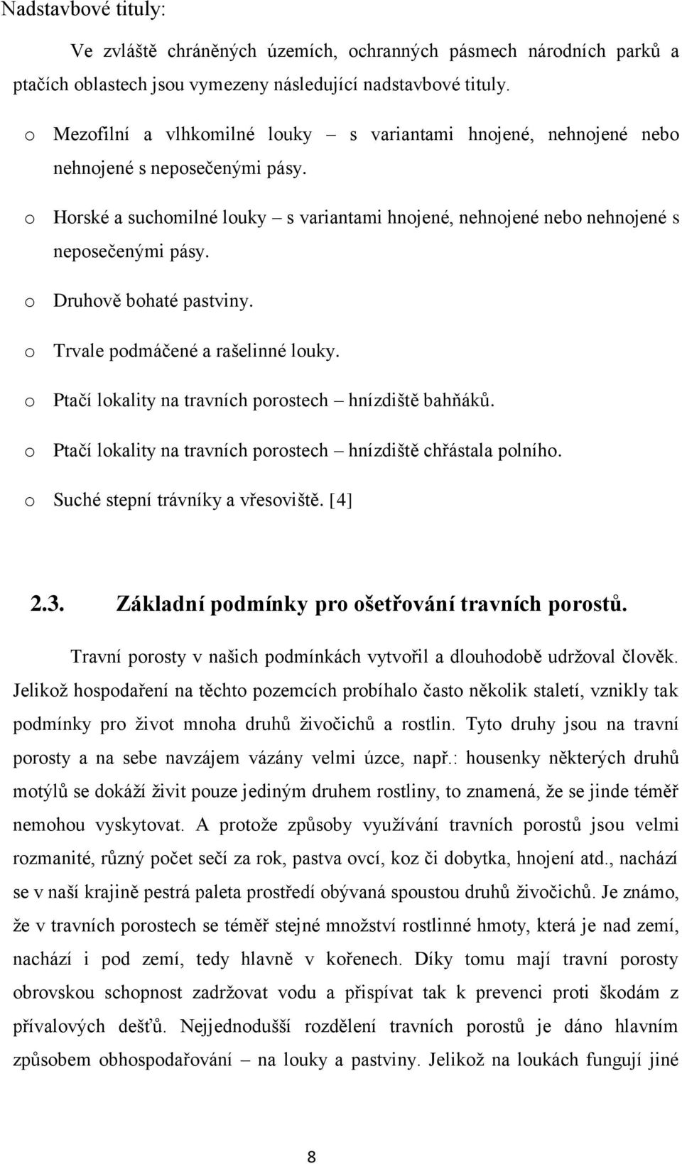 o Druhově bohaté pastviny. o Trvale podmáčené a rašelinné louky. o Ptačí lokality na travních porostech hnízdiště bahňáků. o Ptačí lokality na travních porostech hnízdiště chřástala polního.