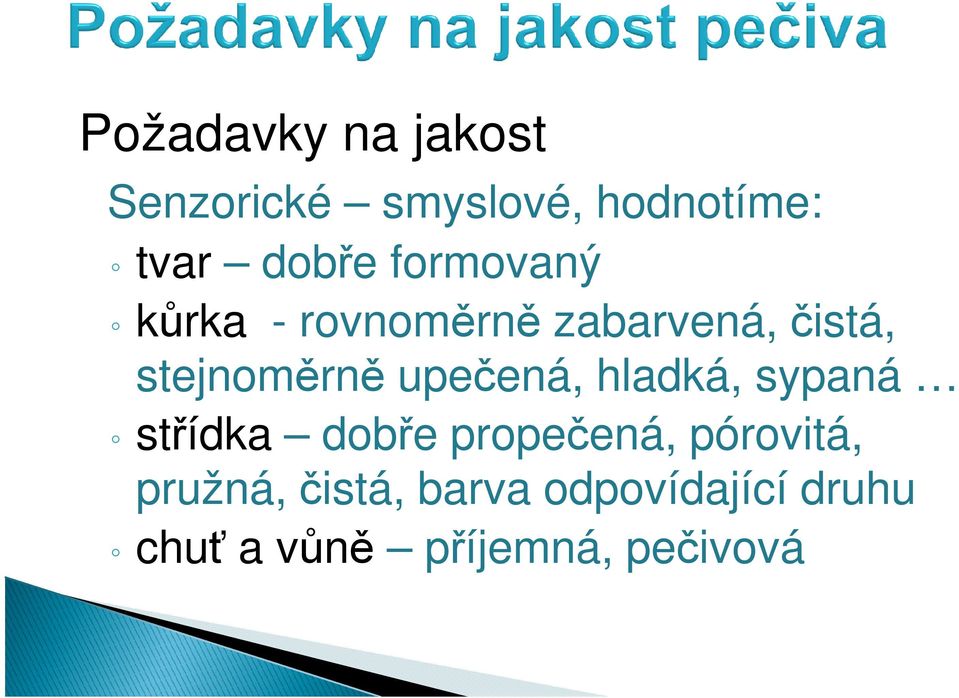 upečená, hladká, sypaná střídka dobře propečená, pórovitá,