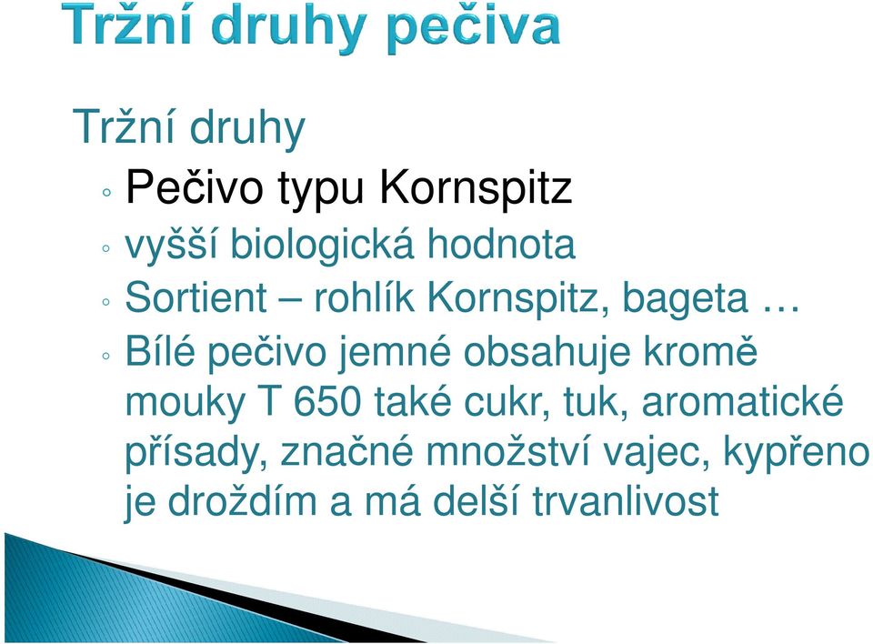 pečivo jemné obsahuje kromě mouky T 650 také cukr, tuk, aromatické