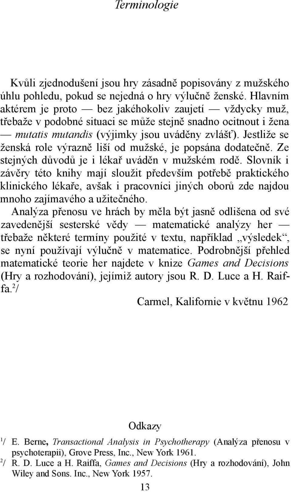 Jestliže se ženská role výrazně liší od mužské, je popsána dodatečně. Ze stejných důvodů je i lékař uváděn v mužském rodě.