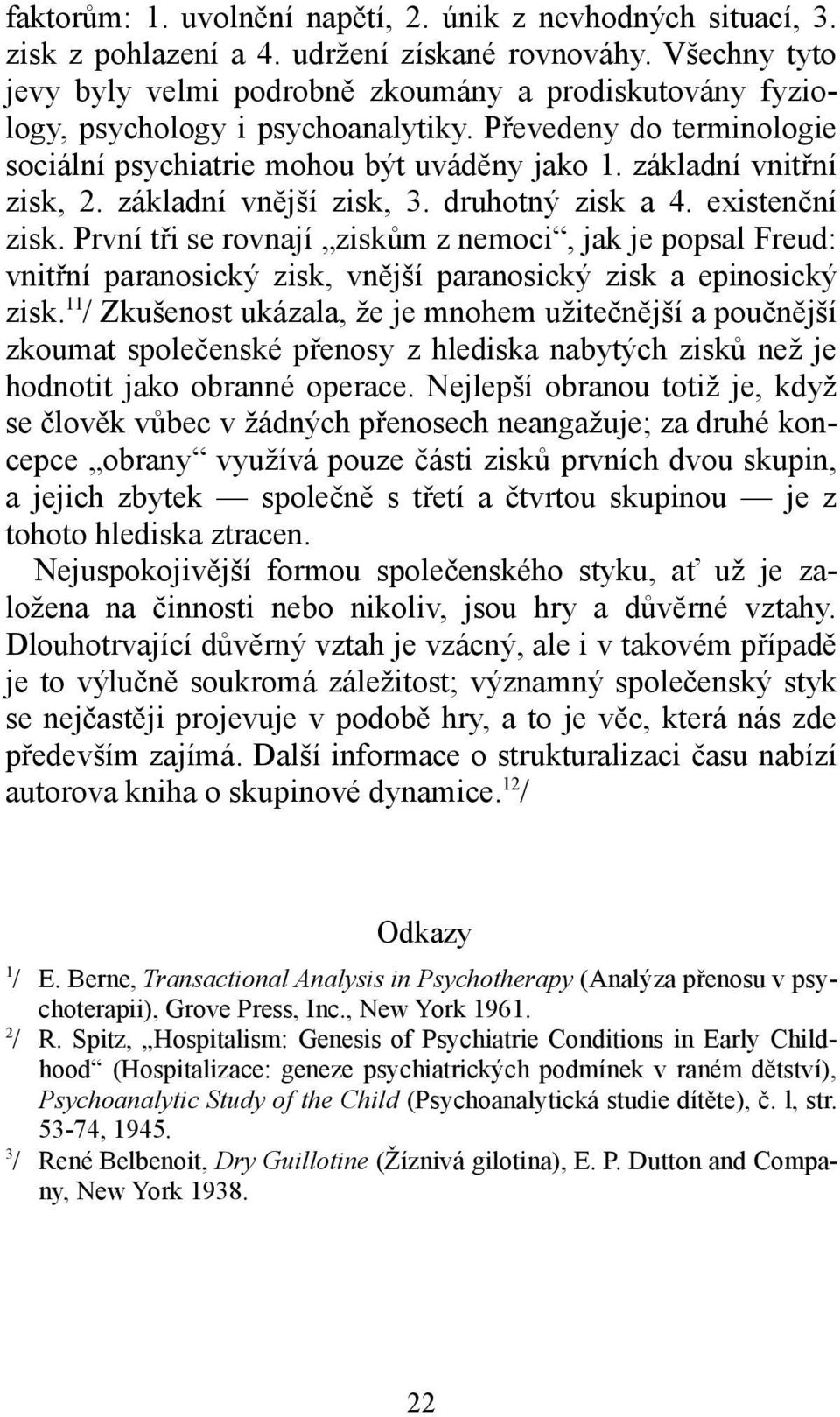 základní vnitřní zisk, 2. základní vnější zisk, 3. druhotný zisk a 4. existenční zisk.