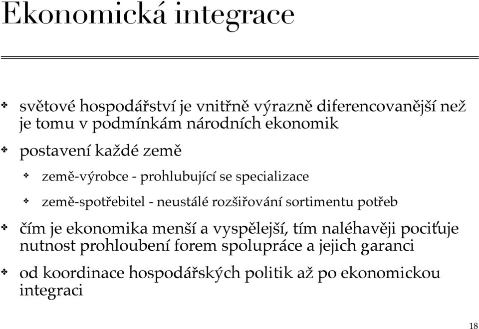 neustálé rozšiřování sortimentu potřeb čím je ekonomika menší a vyspělejší, tím naléhavěji pociťuje