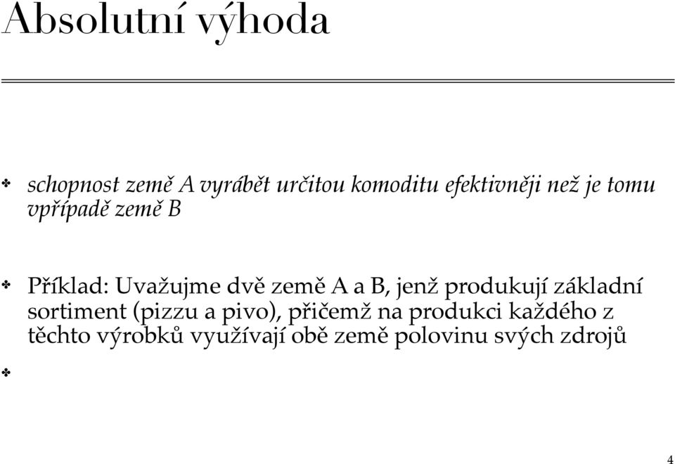 A a B, jenž produkují základní sortiment (pizzu a pivo), přičemž na