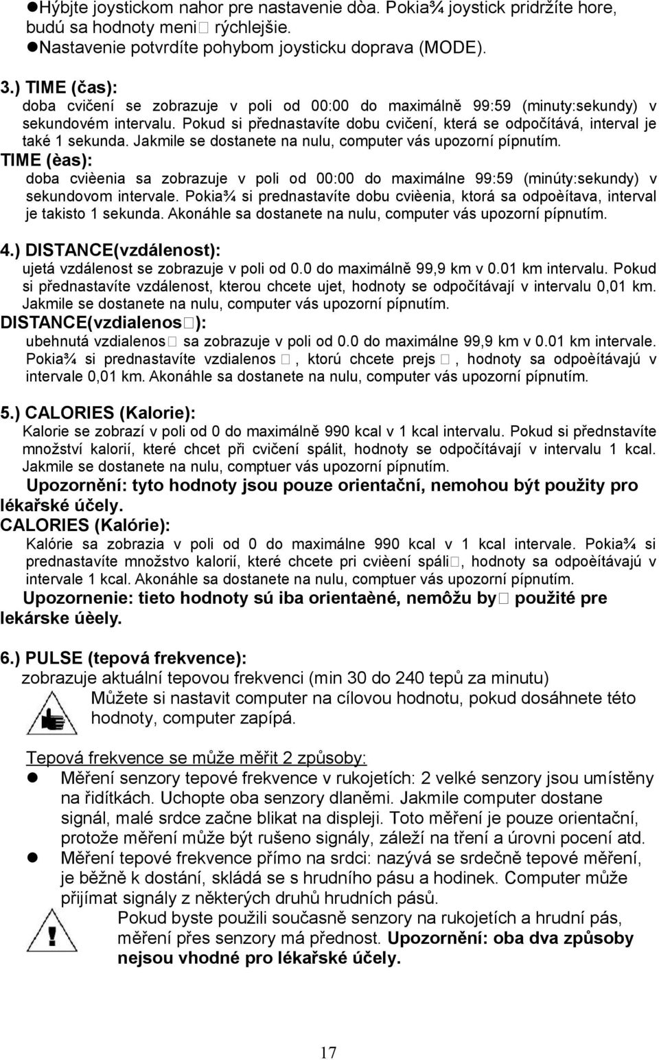 Pokud si přednastavíte dobu cvičení, která se odpočítává, interval je také 1 sekunda. Jakmile se dostanete na nulu, computer vás upozorní pípnutím.