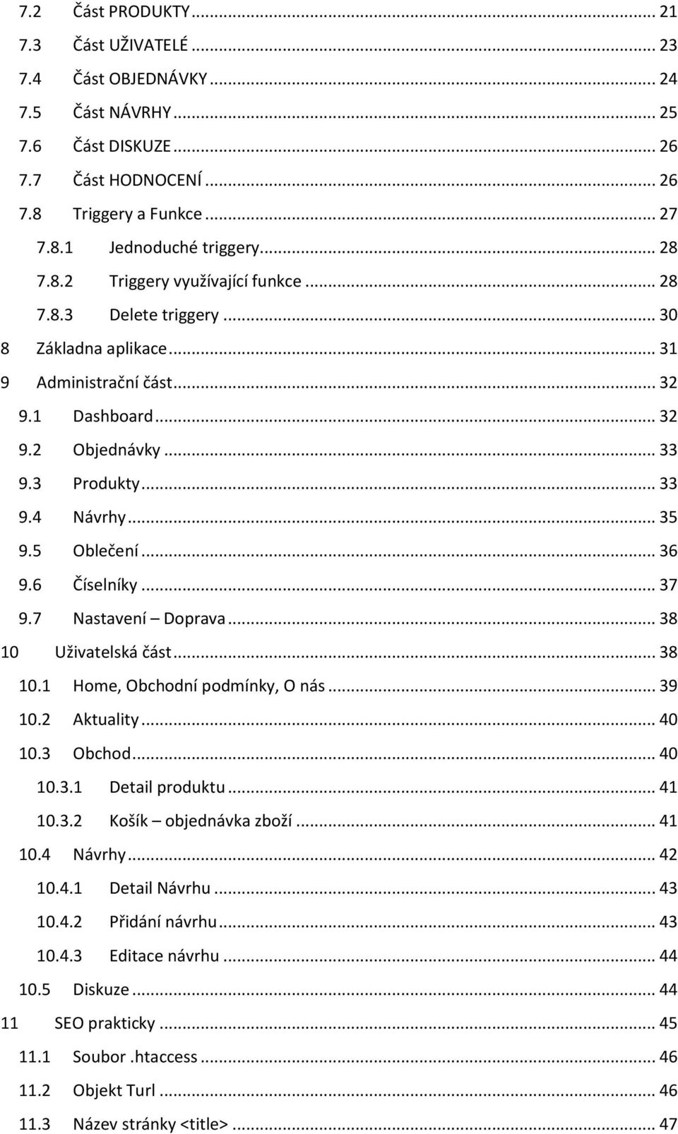 .. 35 9.5 Oblečení... 36 9.6 Číselníky... 37 9.7 Nastavení Doprava... 38 10 Uživatelská část... 38 10.1 Home, Obchodní podmínky, O nás... 39 10.2 Aktuality... 40 10.3 Obchod... 40 10.3.1 Detail produktu.