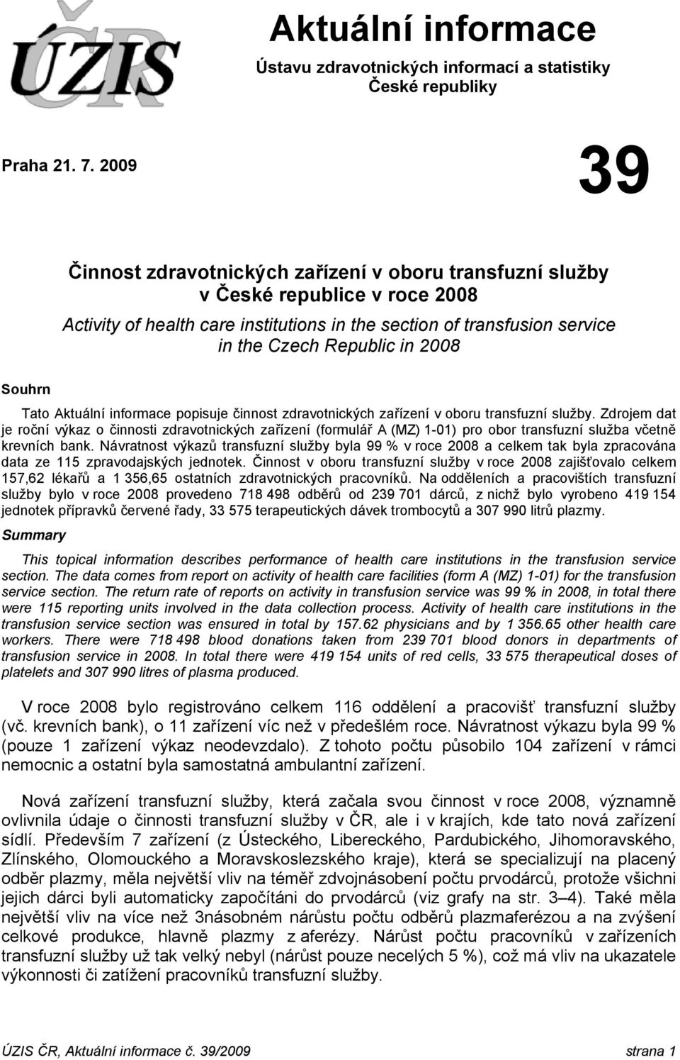 Souhrn Tato Aktuální informace popisuje činnost zdravotnických zařízení v oboru transfuzní služby.