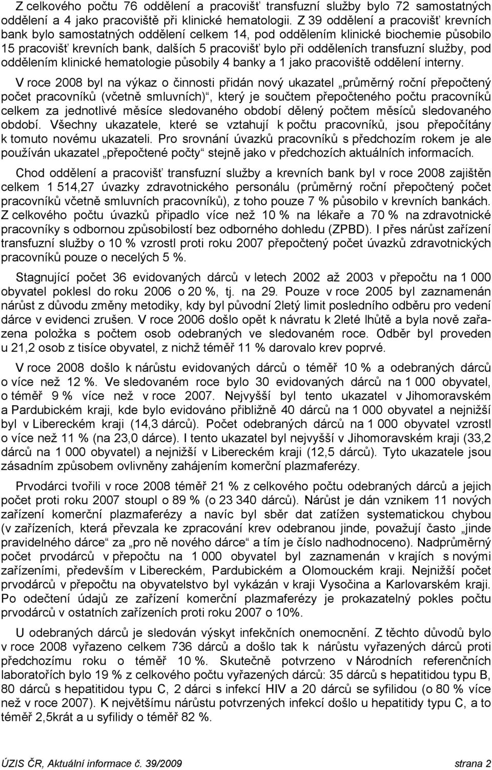 služby, pod oddělením klinické hematologie působily 4 banky a 1 jako pracoviště oddělení interny.