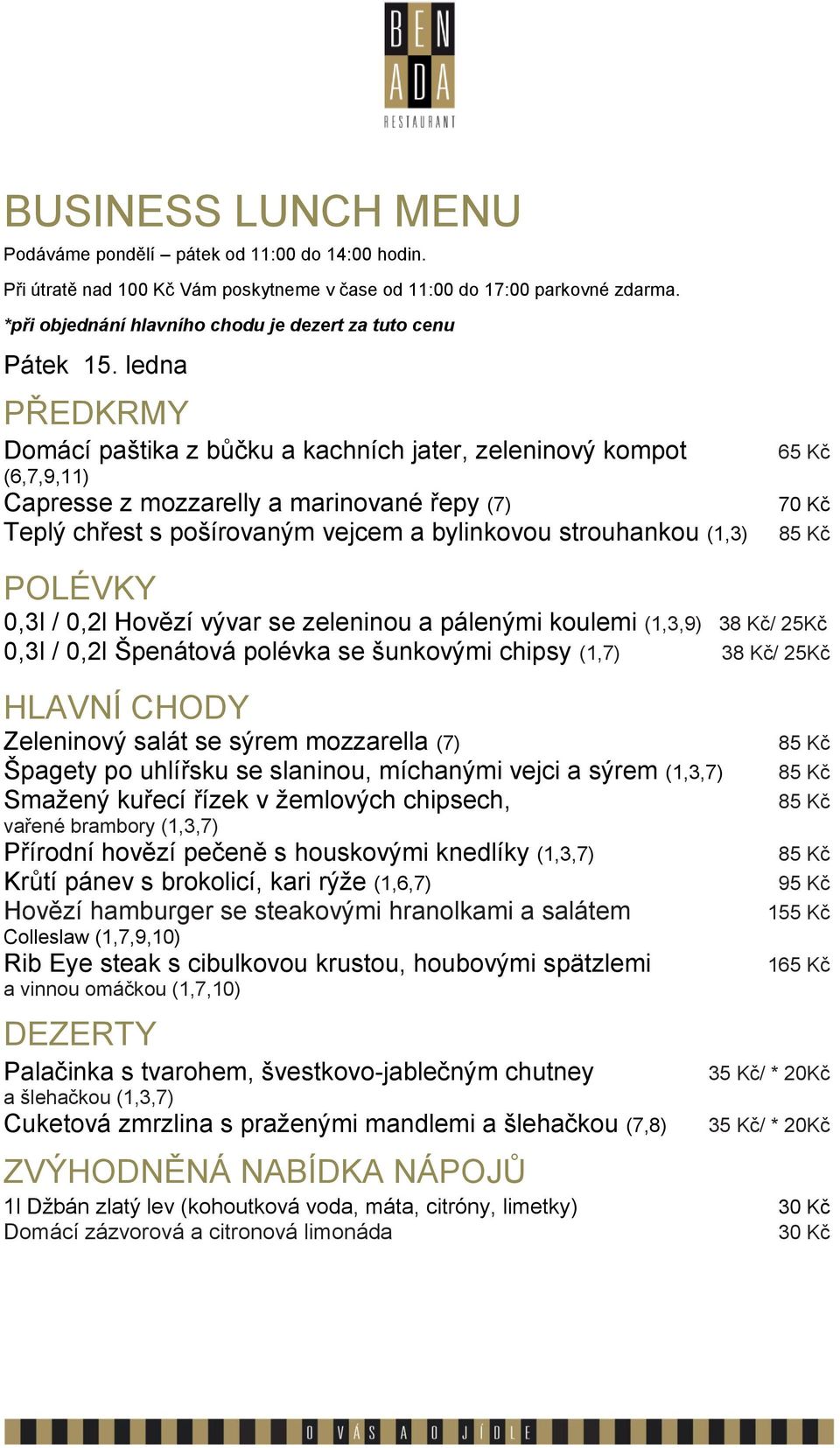 šunkovými chipsy (1,7) 38 Kč/ 25Kč Zeleninový salát se sýrem mozzarella (7) Špagety po uhlířsku se slaninou, míchanými