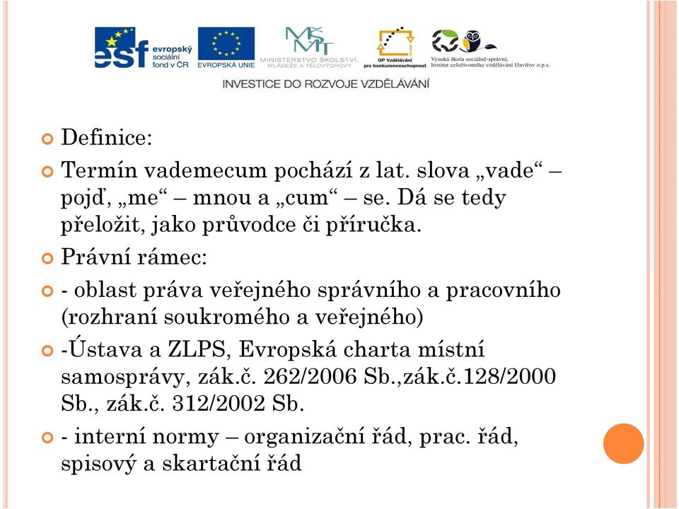 Právní rámec: - oblast práva veřejného správního a pracovního (rozhraní soukromého a veřejného)